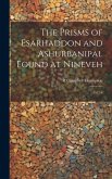 The Prisms of Esarhaddon and Ashurbanipal Found at Nineveh