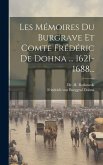 Les Mémoires Du Burgrave Et Comte Frédéric De Dohna ... 1621-1688...