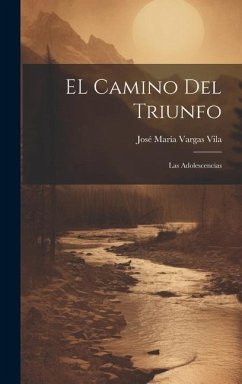 EL camino del triunfo: Las adolescencias - Vargas Vila, José María