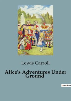 Alice's Adventures Under Ground - Carroll, Lewis