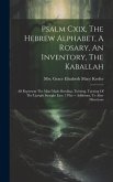 Psalm Cxix, The Hebrew Alphabet, A Rosary, An Inventory, The Kaballah: All Represent The Man-made Bending, Twisting, Turning Of The Upright Straight L