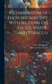 A Compendium of Food-Microscopy With Sections On Drugs, Water, and Tobacco