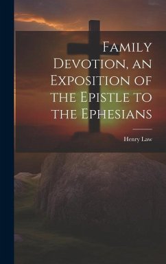 Family Devotion, an Exposition of the Epistle to the Ephesians - Law, Henry