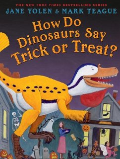 How Do Dinosaurs Say Trick or Treat? - Yolen, Jane