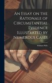 An Essay on the Rationale of Circumstantial Evidence Illustrated by Numerous Cases