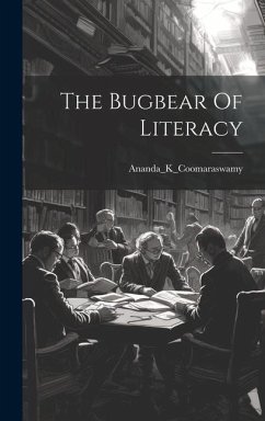 The Bugbear Of Literacy - Ananda_k_coomaraswamy, Ananda_k_cooma