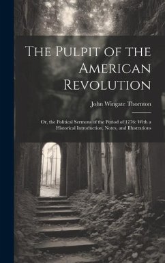 The Pulpit of the American Revolution - Thornton, John Wingate