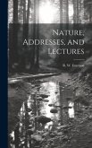 Nature, Addresses, and Lectures