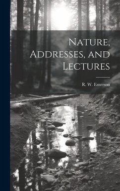 Nature, Addresses, and Lectures - Emerson, R W