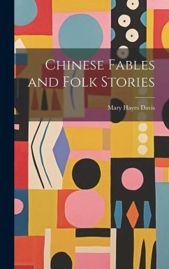 Chinese Fables and Folk Stories - Davis, Mary Hayes