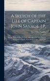 A Sketch of the Life of Captain John Savage, J.P.: First Settler in Shefford County, 1792; Also The Early History of St. John's Church, West Shefford,