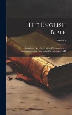 The English Bible: Translated out of the Original Tongues by the Commandment of King James the First Anno 1611; Volume 3 - Anonymous
