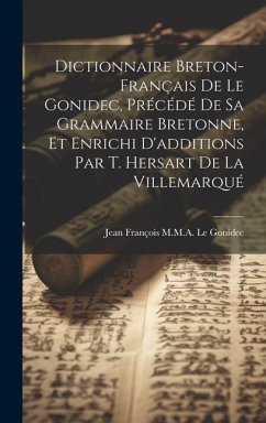 Dictionnaire Breton-Français De Le Gonidec, Précédé De Sa Grammaire Bretonne, Et Enrichi D'additions Par T. Hersart De La Villemarqué - Le Gonidec, Jean François M M a