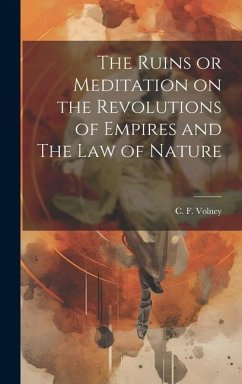 The Ruins or Meditation on the Revolutions of Empires and The Law of Nature - Volney, C F