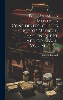 Des Maladies Mentales Considérées Sous Les Rapports Médical, Hygiénique Et Médico-légal, Volumes 1-2... - Esquirol, Etienne