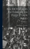 Les Six Voyages En Turquie, En Perse Et Aux Indes; Volume 1