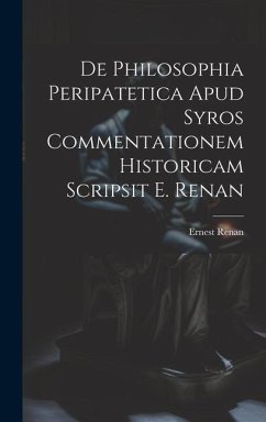 De Philosophia Peripatetica Apud Syros Commentationem Historicam Scripsit E. Renan - Renan, Ernest