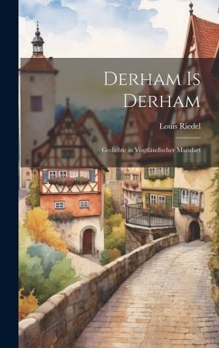 Derham is Derham: Gedichte in Vogtländischer Mundart - Riedel, Louis