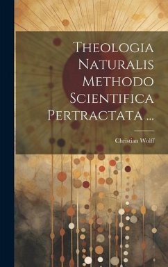 Theologia Naturalis Methodo Scientifica Pertractata ... - Wolff, Christian