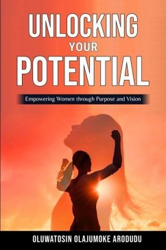 Unlocking Your Potential: Empowering Women through Purpose and Vision - Arodudu, Oluwatosin Olajumoke
