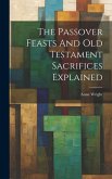 The Passover Feasts And Old Testament Sacrifices Explained