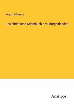 Das christliche Adambuch des Morgenlandes - Dillmann, August