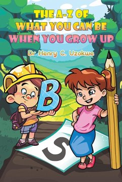 The A-Z of What You Can Be When You Grow Up - Uzokwe, Henry C