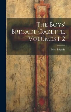 The Boys' Brigade Gazette, Volumes 1-2 - Brigade, Boys'