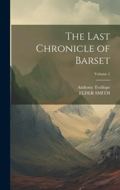 The Last Chronicle of Barset; Volume 1 - Trollope, Anthony; Smith, Elder