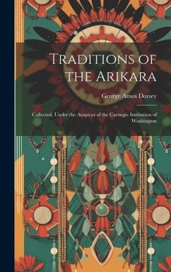 Traditions of the Arikara - Amos, Dorsey George