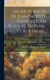 Les Six Voyages De Jean-baptiste Tavernier, En Turquie, En Perse, Et Aux Indes...