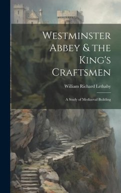 Westminster Abbey & the King's Craftsmen - Lethaby, William Richard