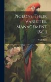 Pigeons, Their Varieties, Management [&c.]