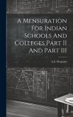 A Mensuration For Indian Schools And Colleges Part II And Part III