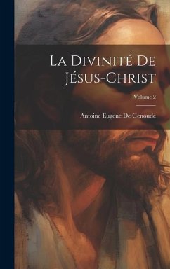 La Divinité De Jésus-Christ; Volume 2 - De Genoude, Antoine Eugene