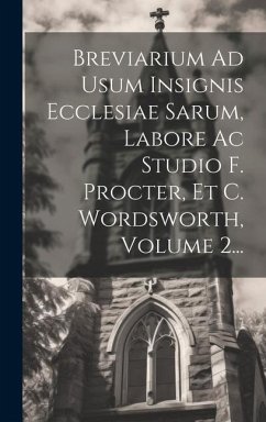 Breviarium Ad Usum Insignis Ecclesiae Sarum, Labore Ac Studio F. Procter, Et C. Wordsworth, Volume 2... - Anonymous