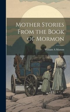 Mother Stories From the Book of Mormon - Morton, William A