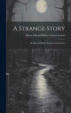 A Strange Story: By Edward Bulwer Lytton (Lord Lytton) - Lytton, Baron Edward Bulwer Lytton