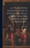 La Filosofessa Italiana, O Sia Le Avventure Della Marchesa N.n. Scritte Da Lei Medesima...