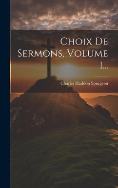 Choix De Sermons, Volume 1... - Spurgeon, Charles Haddon