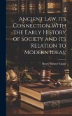 Ancient Law, its Connection With the Early History of Society and its Relation to Modern Ideas;