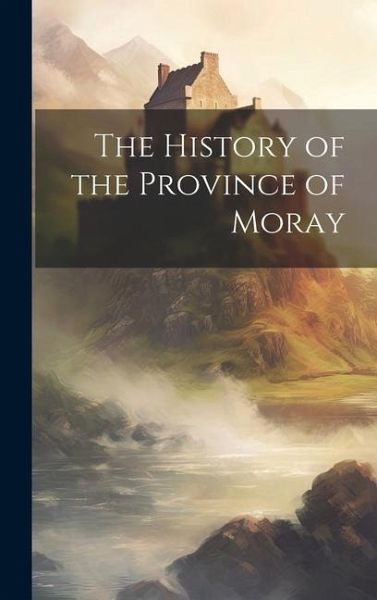 The History of the Province of Moray