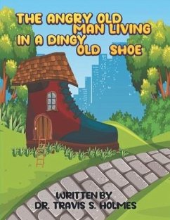 The Angry Old Man Living In A Dingy Old Shoe - Holmes, Travis