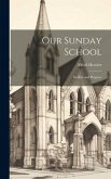 Our Sunday School: Its Rise and Progress