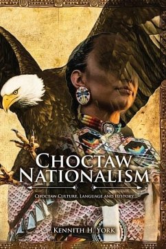 Choctaw Nationalism: Choktaw Culture, Language and History - York, Kennith H.