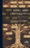 Royal and Noble Lines: There Are Some of the Lines That Can Be Traced Through Some of My Ancestors and Those of My Wife