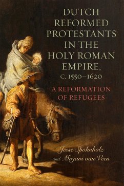 Dutch Reformed Protestants in the Holy Roman Empire, C.1550-1620 - Veen, Dr Mirjam van; Spohnholz, Professor Jesse