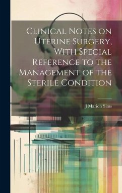 Clinical Notes on Uterine Surgery, With Special Reference to the Management of the Sterile Condition - Sims, J. Marion