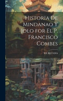 Historia De Mindanao Y Jolo for El P. Francisco Combes - Retana, We