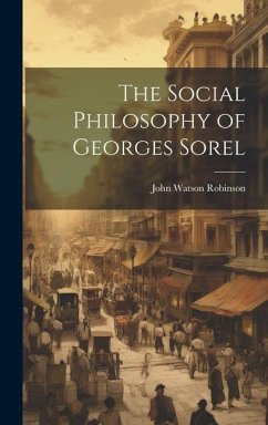 The Social Philosophy of Georges Sorel - Robinson, John Watson